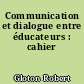 Communication et dialogue entre éducateurs : cahier