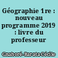 Géographie 1re : nouveau programme 2019 : livre du professeur