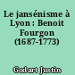 Le jansénisme à Lyon : Benoit Fourgon (1687-1773)