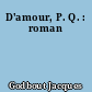D'amour, P. Q. : roman