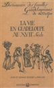 La Vie en Guadeloupe au XVIIe siècle : Dictionnaire des familles guadeloupéennes de 1635 à 1700