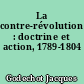 La contre-révolution : doctrine et action, 1789-1804