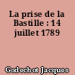 La prise de la Bastille : 14 juillet 1789