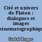 Cité et univers de Platon : dialogues et images cinematographiques