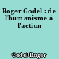 Roger Godel : de l'humanisme à l'action
