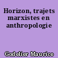 Horizon, trajets marxistes en anthropologie