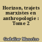 Horizon, trajets marxistes en anthropologie : Tome 2