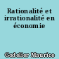 Rationalité et irrationalité en économie