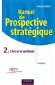 Manuel de Prospective stratégique : Tome 2. L'Art et la méthode
