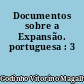 Documentos sobre a Expansão. portuguesa : 3