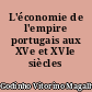 L'économie de l'empire portugais aux XVe et XVIe siècles