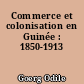 Commerce et colonisation en Guinée : 1850-1913
