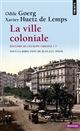 Histoire de l'Europe urbaine : 5 : La ville coloniale, XVe-XXe siècle