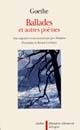 Ballades de Goethe : et autres poèmes