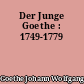 Der Junge Goethe : 1749-1779