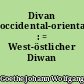 Divan occidental-oriental : = West-östlicher Diwan