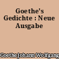 Goethe's Gedichte : Neue Ausgabe
