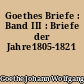 Goethes Briefe : Band III : Briefe der Jahre1805-1821
