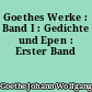 Goethes Werke : Band I : Gedichte und Epen : Erster Band