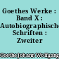 Goethes Werke : Band X : Autobiographische Schriften : Zweiter Band