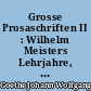 Grosse Prosaschriften II : Wilhelm Meisters Lehrjahre, Wilhelm Meisters Wanderjahre