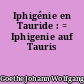 Iphigénie en Tauride : = Iphigenie auf Tauris