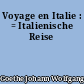 Voyage en Italie : = Italienische Reise