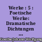 Werke : 5 : Poetische Werke: Dramatische Dichtungen I. Kleine Dramen 1767-1788. Dramatische Fragmente 1765-1789