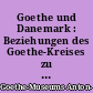 Goethe und Danemark : Beziehungen des Goethe-Kreises zu danischen Zeitgenossen