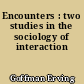 Encounters : two studies in the sociology of interaction