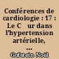 Conférences de cardiologie : 17 : Le Cœur dans l'hypertension artérielle, enregistrement des potentiels d'action du tissu de conduction, oedème pulmonaire cardiogénique, traitement de l'insuffisance cardiaque, angine de poitrine