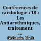 Conférences de cardiologie : 18 : Les Antiarythmiques, traitement chirurgical de l'infarctus du myocarde, myocardiopathie obstructive, anévrysme congénitaux du sinus de valsalva, l'hypertension artérielle réno-vasculaire