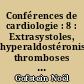 Conférences de cardiologie : 8 : Extrasystoles, hyperaldostéronismes, thromboses veineuses des membres inférieurs, coeur pulmonaire chronique, maladie d'Ebstein