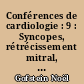 Conférences de cardiologie : 9 : Syncopes, rétrécissement mitral, les infarctus postérieurs, chirurgie directe des artères coronaires, les blocs auriculo-ventriculaires