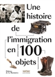 Une histoire de l'immigration en 100 objets