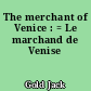 The merchant of Venice : = Le marchand de Venise