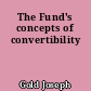 The Fund's concepts of convertibility