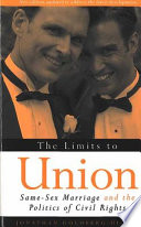 The limits to union : same-sex marriage and the politics of civil rights