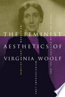 The feminist aesthetics of Virginia Woolf : modernism, post-impressionism and the politics of the visual