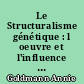 Le Structuralisme génétique : l oeuvre et l'influence de Lucien Goldmann