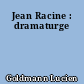 Jean Racine : dramaturge