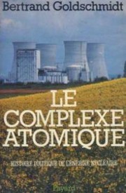 Le Complexe atomique : histoire politique de l'énergie nucléaire