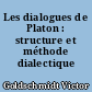 Les dialogues de Platon : structure et méthode dialectique
