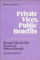 Private vices, public benefits : Bernard Mandeville's social and political thought