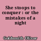 She stoops to conquer : or the mistakes of a night
