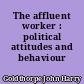 The affluent worker : political attitudes and behaviour