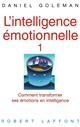 L'intelligence émotionnelle : 1 : Comment transformer ses émotions en intelligence