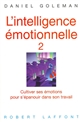 L'intelligence émotionnelle : 2 : Cultiver ses émotions pour s'épanouir dans son travail