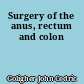 Surgery of the anus, rectum and colon