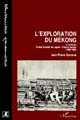 L'exploration du Mékong : la mission Ernest Doudart de Lagrée-Francis Garnier, 1866-1868